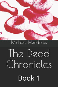 The Dead Chronicles : Book 1 The Dead Chronicles : Book 1