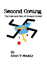 Second Coming : The Rise And Fall Of Ronald Drumpf Second Coming : The Rise And Fall Of Ronald Drumpf