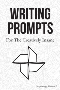 Writing Prompts : For The Creatively Insane: Surprisingly
