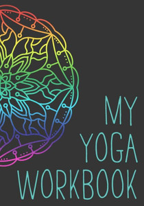 My Yoga Workbook My Yoga Workbook