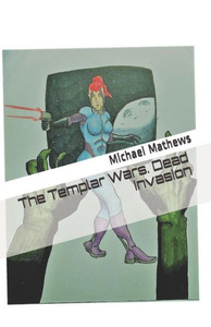 The Templar Wars. Dead Invasion The Templar Wars. Dead Invasion