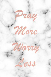 Pray More Worry Less Pray More Worry Less