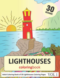 Light Houses Coloring Book : 30 Coloring Pages Of Light House Designs In Coloring Book For Adults