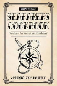 Seafarers Cookbook : Recipes For Merchant Mariners - 2019 Edition