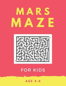 Mars Mazes For Kids Age 4-6: 40 Brain-bending Challenges, An