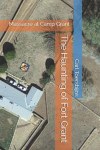 The Haunting Of Fort Grant : Massacre At Camp Grant The Haunting Of Fort Grant : Massacre At Camp Grant