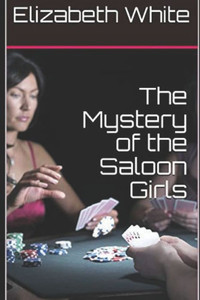 The Mystery Of The Saloon Girls The Mystery Of The Saloon Girls