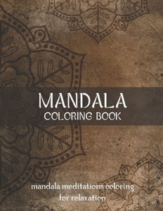 Mandala Coloring Book Mandala Meditations Coloring For Relaxation : World'S Most Beautiful Mandalas For Stress Relief And Relaxation, Meditation, Relaxation & Stress Relief Mandala Coloring Book Mandala Meditations Coloring For Relaxation : World'S Most Beautiful Mandalas For Stress Relief And Relaxation, Meditation, Relaxation & Stress Relief