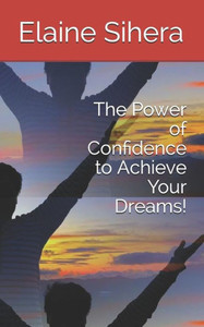 The Power Of Confidence To Achieve Your Dreams! The Power Of Confidence To Achieve Your Dreams!