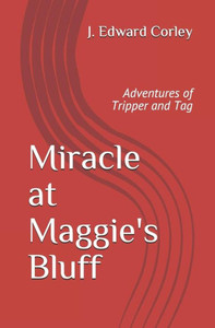 Miracle At Maggie'S Bluff : Adventures Of Tripper And Tag