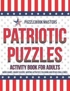 Patriotic Puzzles : Activity Book For Adults: Word Games, Brain Teasers, Writing Activities, Coloring And Other Challenges