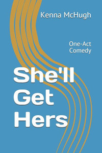 She'Ll Get Hers : One Act Comedy She'Ll Get Hers : One Act Comedy