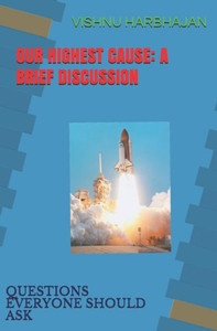 Our Highest Cause: A Brief Discussion : Questions Everyone Should Ask