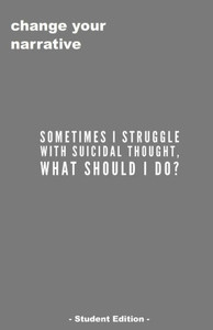 Sometimes I Struggle With Suicidal Thought. What Do I Do? - Student Edition -