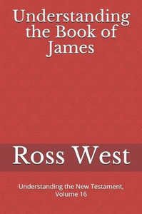 Understanding The Book Of James : Understanding The New Testament, Volume 16