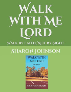 Walk With Me Lord : Walk By Faith, Not By Sight Walk With Me Lord : Walk By Faith, Not By Sight