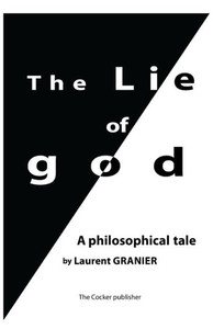 The Lie Of God : A Philosophical Tale The Lie Of God : A Philosophical Tale