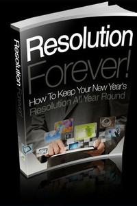 Resolution Forever! : How To Keep Your New Year'S Resolution All Year Round