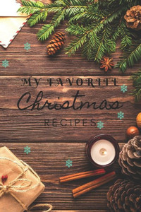 My Favorite Christmas Recipes, Christmas Recipe Book 120 Pages, Perfect For Gift