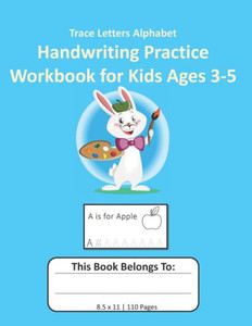 Trace Letters Alphabet Handwriting Practice Workbook For Kids Ages 3-5 : Preschool Writing Workbook With Sight Words For Pre K, Kindergarten Handwriting Book