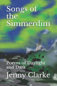 Songs Of The Simmerdim : Poems Of Daylight And Dark Songs Of The Simmerdim : Poems Of Daylight And Dark