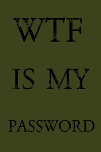 Wtf Is My Password : Keep Track Of Usernames, Passwords, Web Addresses In One Easy & Organized Location - Olive Green Cover