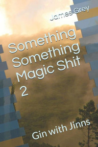 Something Something Magic Shit 2 : Gin With Jinns