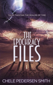 The Epochracy Files : Tales Twisting The Realms Of Time