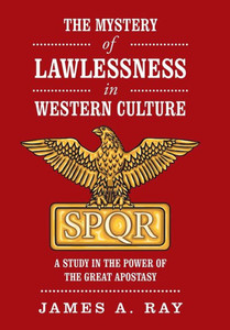 The Mystery Of Lawlessness In Western Culture : A Study In The Power Of The Great Apostasy