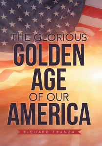 The Glorious Golden Age Of Our America