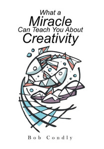 What A Miracle Can Teach You About Creativity What A Miracle Can Teach You About Creativity
