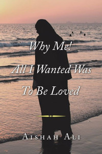 Why Me! All I Wanted Was To Be Loved Why Me! All I Wanted Was To Be Loved