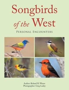Songbirds Of The West : Personal Encounters Songbirds Of The West : Personal Encounters