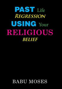 Past Life Regression Using Your Religious Belief Past Life Regression Using Your Religious Belief
