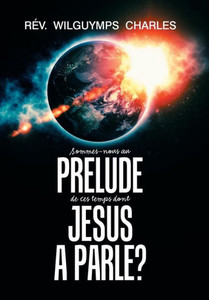 Sommes-Nous Au Prelude De Ces Temps Dont Jesus A Parle? Sommes-Nous Au Prelude De Ces Temps Dont Jesus A Parle?
