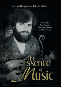 The Essence Of Music : Musicality, Pure Sound, The Art Of Melody And Inner Peace