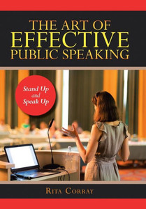 The Art Of Effective Public Speaking : Stand Up And Speak Up The Art Of Effective Public Speaking : Stand Up And Speak Up