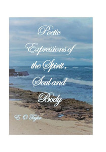 Poetic Expressions Of The Spirit, Soul And Body Poetic Expressions Of The Spirit, Soul And Body