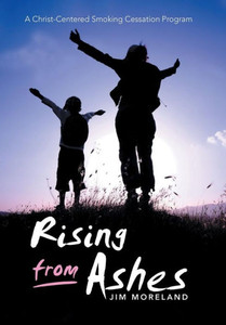 Rising From Ashes : A Christ-Centered Smoking Cessation Program