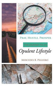 Pray, Hustle, Prosper : The Journey To An Opulent Lifestyle