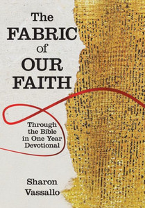 The Fabric Of Our Faith : Through The Bible In One Year Devotional The Fabric Of Our Faith : Through The Bible In One Year Devotional
