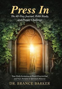 Press In : The 40-Day Journal, Bible Study, And Prayer Challenge