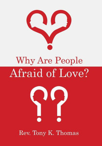 Why Are People Afraid Of Love? Why Are People Afraid Of Love?