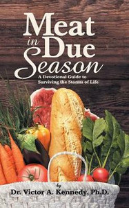 Meat In Due Season : A Devotional Guide To Surviving The Storms Of Life Meat In Due Season : A Devotional Guide To Surviving The Storms Of Life