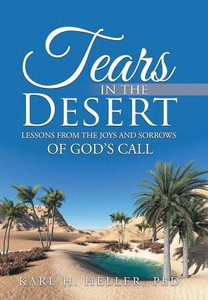 Tears In The Desert : Lessons From The Joys And Sorrows Of God'S Call Tears In The Desert : Lessons From The Joys And Sorrows Of God'S Call