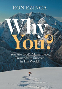 Why You? : You Are God'S Masterpiece, Designed To Succeed In His World! Why You? : You Are God'S Masterpiece, Designed To Succeed In His World!