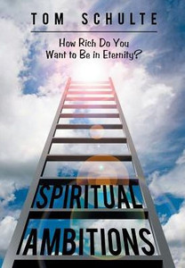 Spiritual Ambitions : How Rich Do You Want To Be In Eternity?