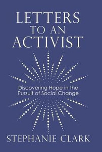 Letters To An Activist : Discovering Hope In The Pursuit Of Social Change