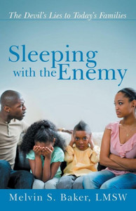 Sleeping With The Enemy : The Devil'S Lies To Today'S Families Sleeping With The Enemy : The Devil'S Lies To Today'S Families