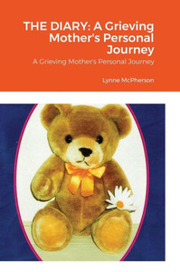 The Diary : A Grieving Mother'S Personal Journey The Diary : A Grieving Mother'S Personal Journey